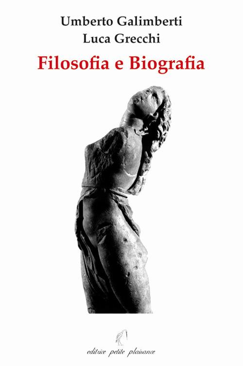 Filosofia e biografia - Umberto Galimberti - Luca Grecchi - - Libro -  Petite Plaisance - Il giogo