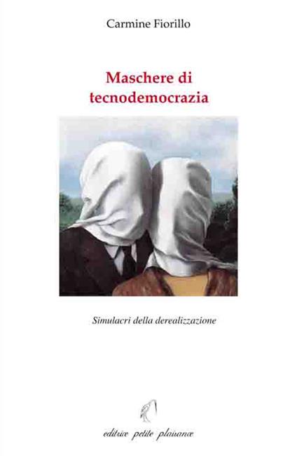 Maschere di tecnodemocrazia. Simulacri della derealizzazione - Carmine Fiorillo - copertina