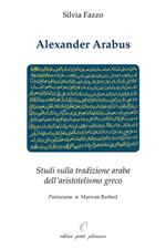 Alexander Arabus. Studi sulla tradizione araba dell'aristotelismo greco