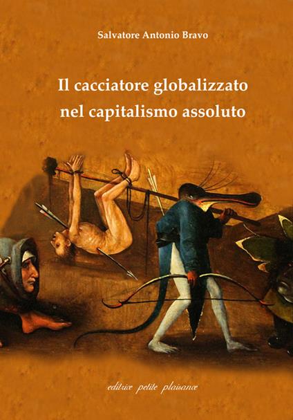 Il cacciatore globalizzato nel capitalismo assoluto - Antonio Salvatore Bravo - copertina