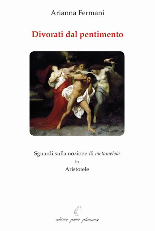 Divorati dal pentimento. Sguardi sulla nozione di metameleia in Aristotele - Arianna Fermani - copertina