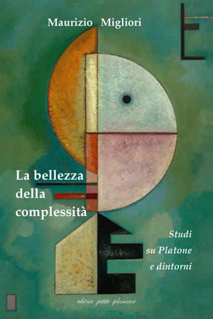 La bellezza della complessità. Studi su Platone e dintorni - Maurizio Migliori - copertina