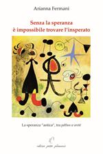 Senza la speranza è impossibile trovare l’insperato. La speranza «antica», tra páthos e areté
