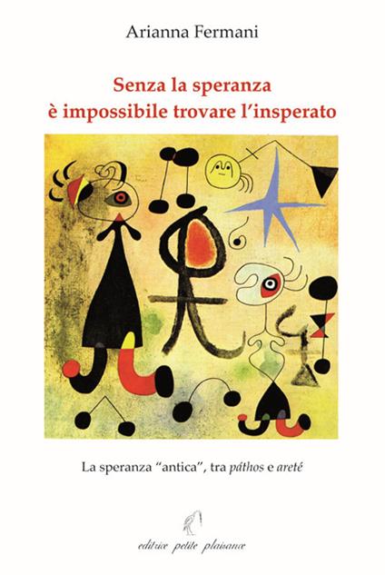 Senza la speranza è impossibile trovare l’insperato. La speranza «antica», tra páthos e areté - Arianna Fermani - copertina