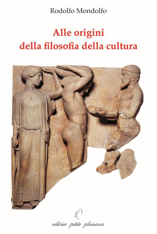 Alle origini della filosofia della cultura - Rodolfo Mondolfo - copertina