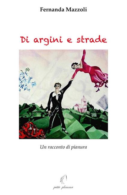 Di argini e strade. Un racconto di pianura - Fernanda Mazzoli - copertina