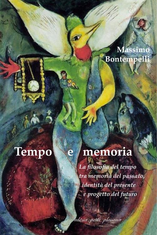 Tempo e memoria. La filosofia del tempo tra memoria del passato, identità del presente e progetto del futuro - Massimo Bontempelli - copertina