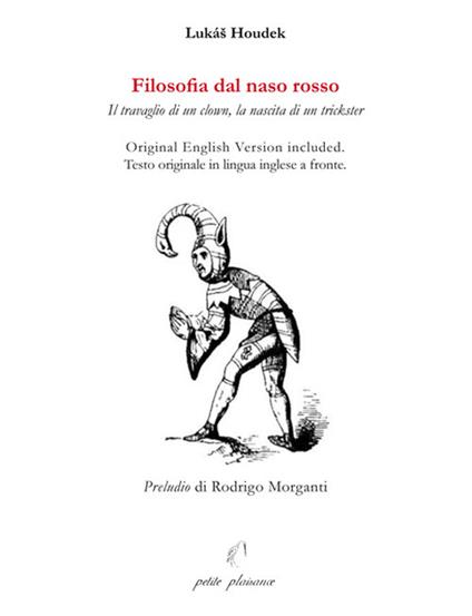 Filosofia dal naso rosso. Il travaglio di un clown, la nascita di un trickster. Testo inglese a fronte. Ediz. bilingue - Lukáš Houdek - copertina