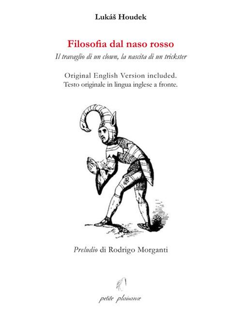 Filosofia dal naso rosso. Il travaglio di un clown, la nascita di un trickster. Testo inglese a fronte. Ediz. bilingue - Lukáš Houdek - copertina