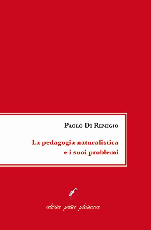 La pedagogia naturalistica e i suoi problemi - Paolo Di Remigio - copertina