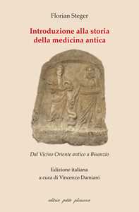 Libro Introduzione alla storia della medicina antica. Dal Vicino Oriente antico a Bisanzio Florian Steger