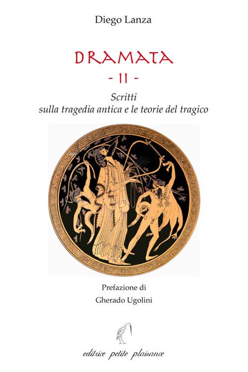 Dramata. Vol. 2: Scritti sulla tragedia antica e le teorie del tragico - Diego Lanza - copertina