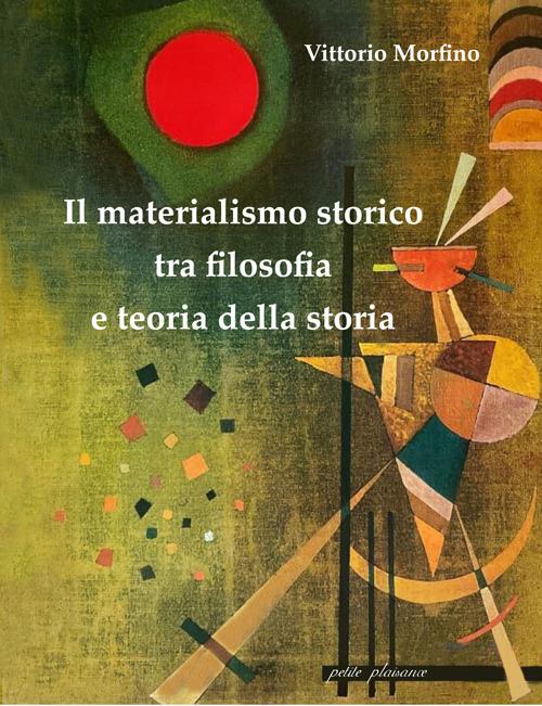 Il materialismo storico tra filosofia e teoria della storia - Vittorio Morfino - copertina