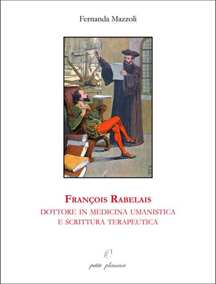 François Rabelais, dottore in medicina umanistica e scrittura terapeutica - Fernanda Mazzoli - copertina