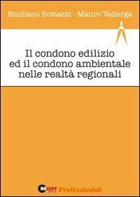 Il condono edilizio ed il condono ambientale nelle realtà regionali - Emiliano Bottazzi,Mauro Vallerga - copertina