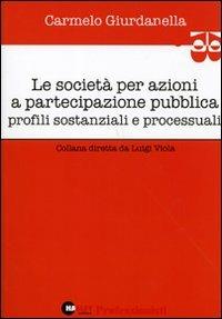 Le società per azioni a partecipazione pubblica. Profili sostanziali e processuali - Carmelo Giurdanella - copertina