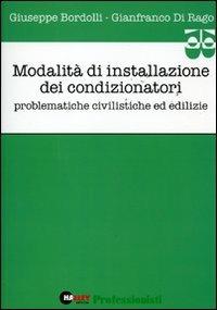 Modalità di installazione dei condizionatori. Problematiche civilistiche ed edilizie - Giuseppe Bordolli,Gianfranco Di Rago - copertina