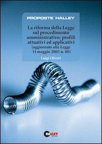 La riforma delle legge sul procedimento amministrativo: profili attuativi ed applicativi (aggiornato alla Legge 14 maggio 2005 n.80) - Luigi Oliveri - copertina