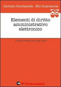 Elementi di diritto amministrativo elettronico - Carmelo Giurdanella,Elio Guarnaccia - copertina