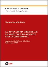 La revocatoria ordinaria e fallimentare nel decreto sulla competitività. Aggiornato alla riforma del diritto fallimentare 2006 - Nunzio Santi Di Paola - copertina