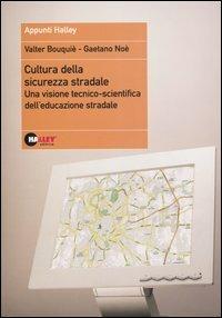 Cultura della sicurezza stradale. Una visione tecnico-scientifica dell'educazione stradale - Valter Bouquiè,Gaetano Noè - copertina
