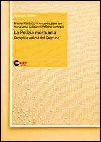La polizia mortuaria. Compiti e attività del Comune - Mauro Parducci,M. Luisa Calligaro,F. Comoglio - copertina