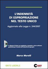 L' indennità di espropriazione nel Testo Unico. Aggiornato alla Legge n. 244/2007. Con CD-ROM - Marco Morelli - copertina