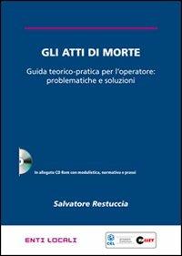 Gli atti di morte. Guida teorico-pratica per l'operatore: problematiche e soluzioni. Con CD-ROM - Salvatore Restuccia - copertina