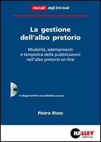 La gestione dell'albo pretorio. Modalità, adempimenti e tempistica delle pubblicazioni nell'albo pretorio on-line - Pietro Rizzo - copertina