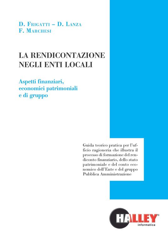 La rendicontazione negli enti locali. Aspetti finanziari, economici patrimoniali e di gruppo - Delia Frigatti,Daniele Lanza,Francesco Marchesi - copertina