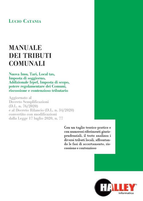 Manuale dei tributi comunali. Aggiornato al Decreto Semplificazioni (D.L. n. 76/2020) e al Decreto Rilancio (D.L. n. 34/2020) convertito con modificazioni dalla Legge 17 luglio 2020, n. 77. - Lucio Catania - copertina