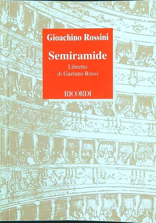 Semiramide. Melodramma tragico in due atti. Musica di G. Rossini