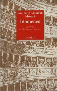 Idomeneo. Dramma per musica in tre atti. Musica di Mozart W. Amadeus