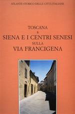Atlante storico delle città italiane. Toscana. Vol. 8: Siena e i centri senesi lungo la via Francigena.