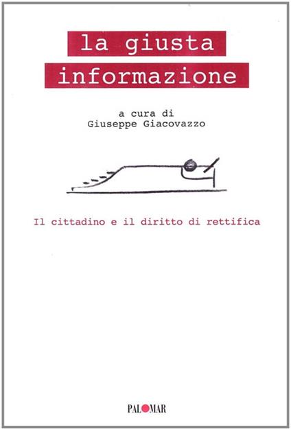 La giusta informazione. Il cittadino e il diritto di rettifica - Giuseppe Giacovazzo - copertina