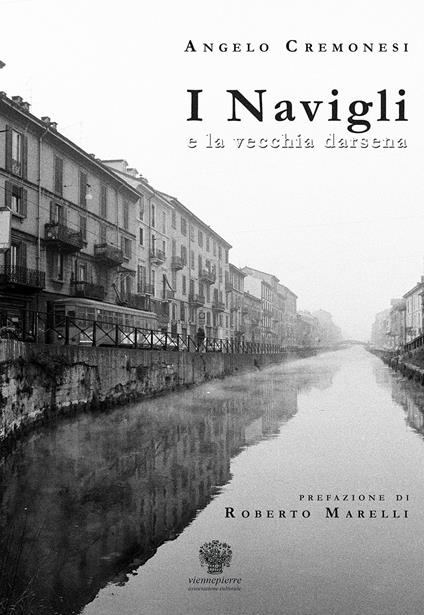 I Navigli e la vecchia darsena. Ediz. italiana e inglese - Angelo Cremonesi - copertina