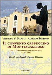 Il convento cappuccino di Montescaglioso. Nel 4° centenario della fondazione (1608-2008) - Alfredo Di Napoli,Alfredo Santoro - copertina