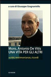 Mons. Antonio De Vitis una vita per gli altri. Scritti, testimonianze, ricordi - copertina