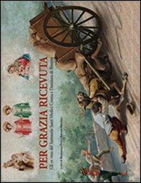 Per Grazia ricevuta. Gli ex voto del santuario Santi Medici Cosma e Damiano di Bitonto - copertina