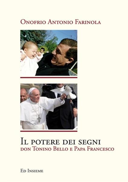 Il potere dei segni. Don Tonino Bello e papa Francesco - Onofrio Antonio Farinola - copertina