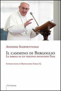 Il cammino di Bergoglio. Le parole di un vescovo diventato papa - Antonio Scoppettuolo - copertina