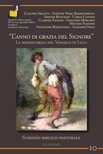 L' anno di grazia del Signore. La misericordia nel Vangelo di Luca