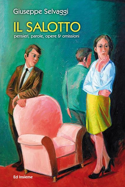 Il salotto. Pensieri, parole, opere & omissioni - Giuseppe Selvaggi - copertina