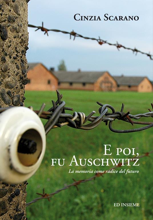E poi, fu Auschwitz. La memoria come radice del futuro - Cinzia Scarano - copertina
