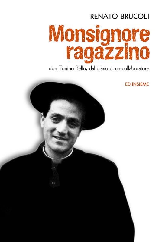 Monsignore ragazzino. Don Tonino Bello, dal diario di un collaboratore - Renato Brucoli - copertina
