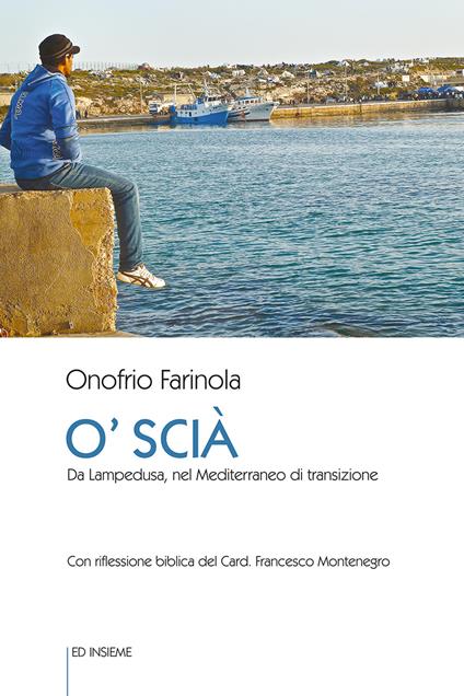 O' Scià. Da Lampedusa, nel Mediterraneo di transizione - Onofrio Farinola - copertina