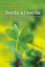 Verde al verde. Contro i disegni opachi e i sogni asfaltati di nero di chi non vuole bene ai bambini