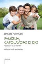 Famiglia, capolavoro di Dio. Vocazione e via di santità