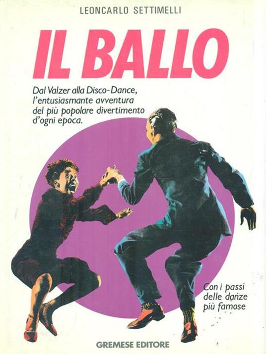 Il ballo. Dal valzer alla disco dance - Leoncarlo Settimelli - copertina