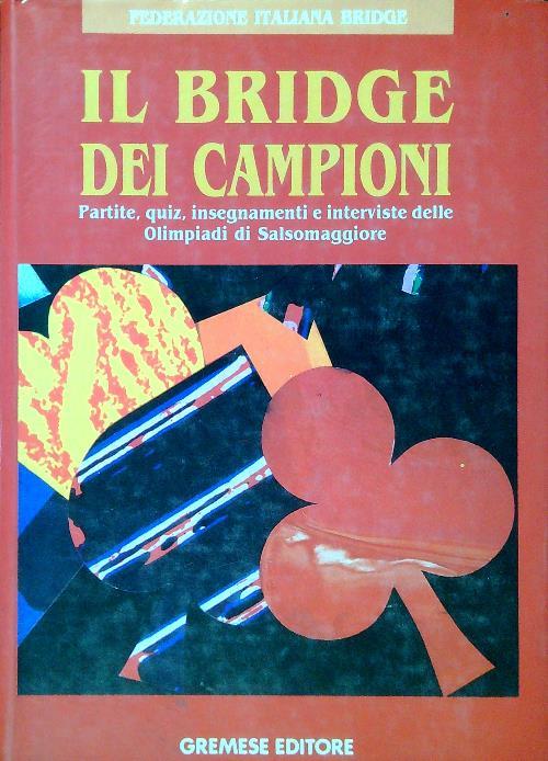 Il bridge dei campioni. Partite, quiz, insegnamenti e interviste delle Olimpiadi di Salsomaggiore